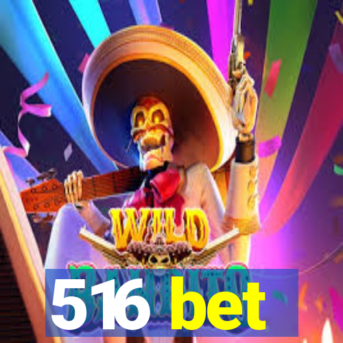 516 bet