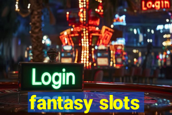 fantasy slots