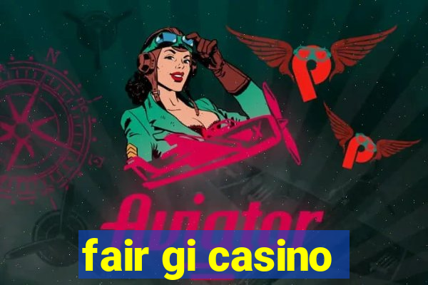 fair gi casino