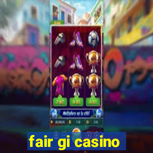 fair gi casino