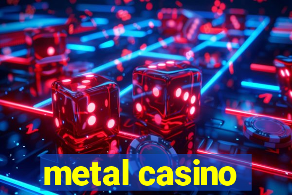 metal casino