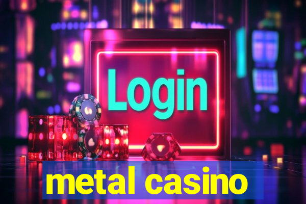 metal casino