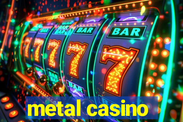 metal casino