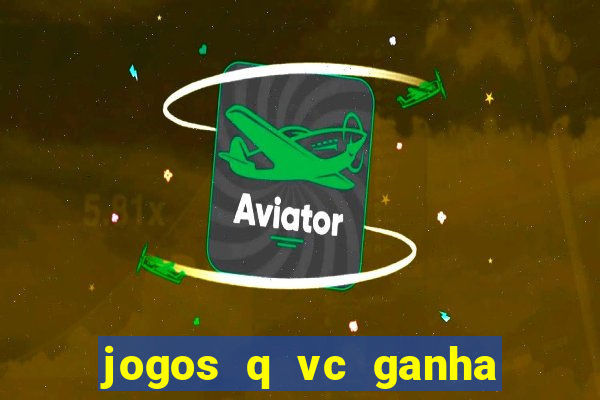 jogos q vc ganha dinheiro de verdade