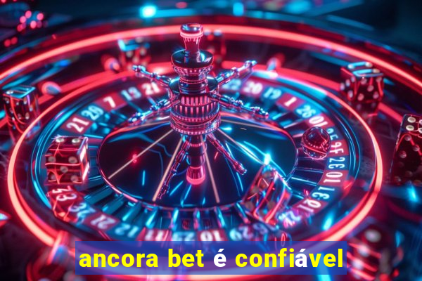 ancora bet é confiável