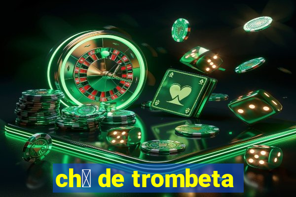 ch谩 de trombeta