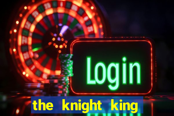 the knight king who returned with a god 1