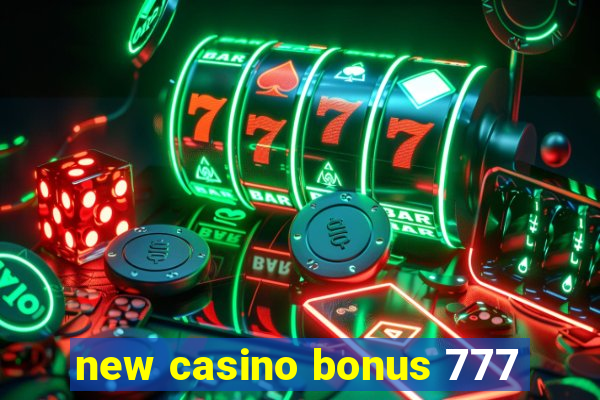 new casino bonus 777