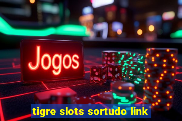 tigre slots sortudo link