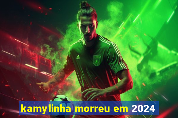 kamylinha morreu em 2024