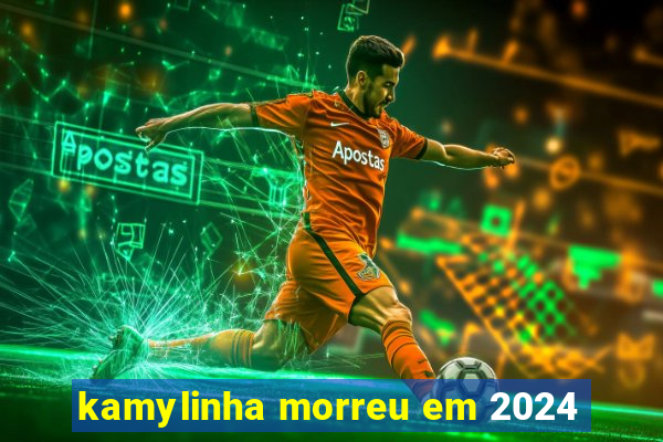 kamylinha morreu em 2024