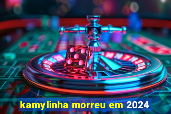 kamylinha morreu em 2024