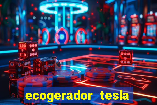 ecogerador tesla reclame aqui