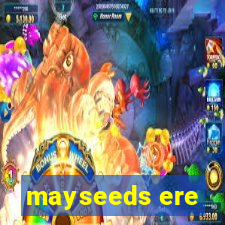 mayseeds ere