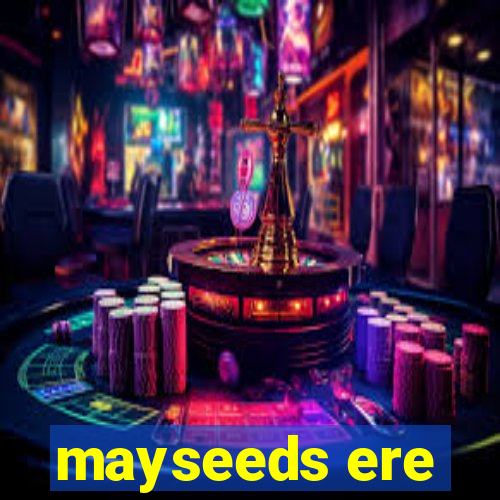 mayseeds ere