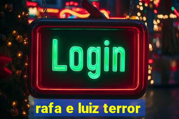 rafa e luiz terror