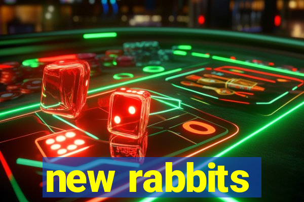 new rabbits