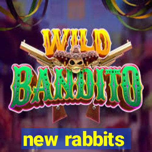 new rabbits