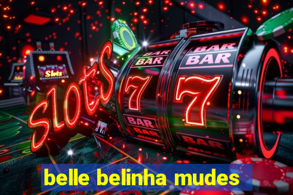 belle belinha mudes