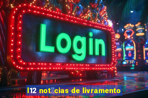 l12 not铆cias de livramento