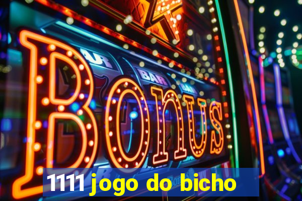 1111 jogo do bicho