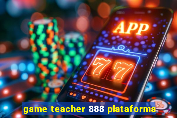 game teacher 888 plataforma