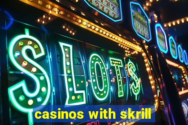 casinos with skrill