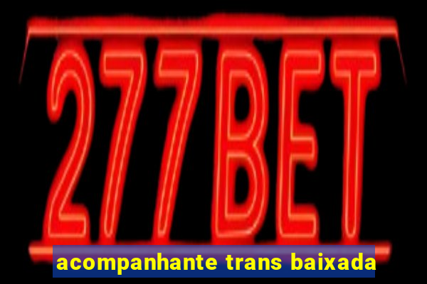 acompanhante trans baixada