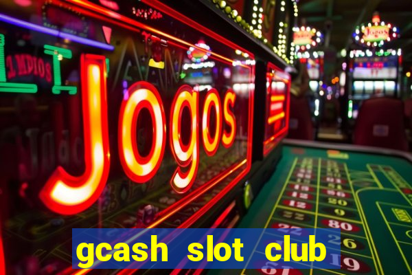 gcash slot club casino games