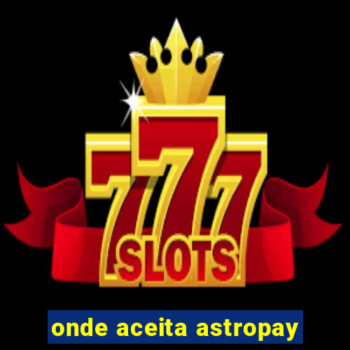 onde aceita astropay