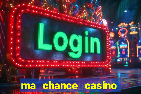 ma chance casino 10 €