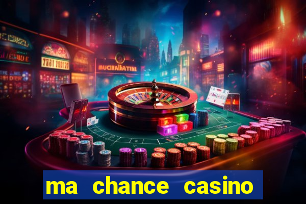 ma chance casino 10 €