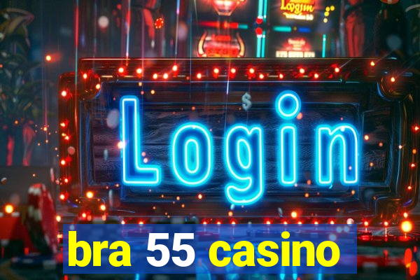 bra 55 casino