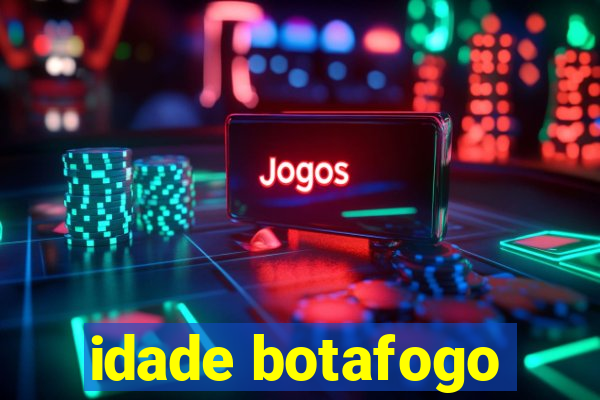 idade botafogo