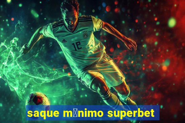 saque m铆nimo superbet