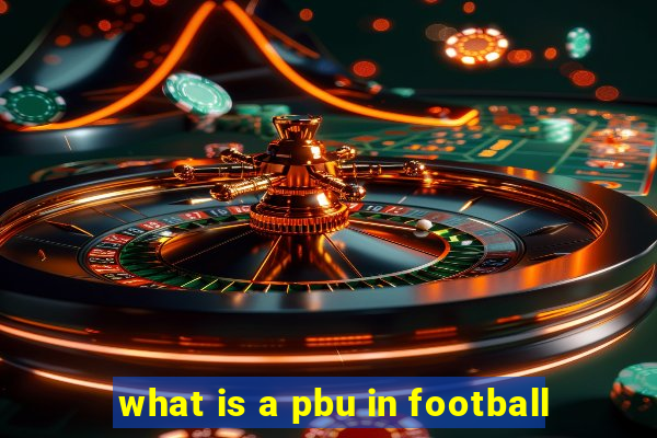 what is a pbu in football