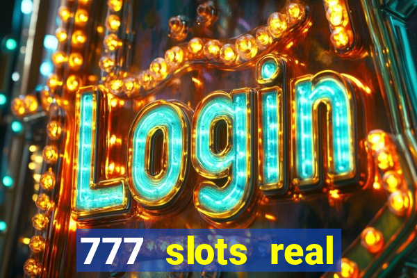 777 slots real casino online