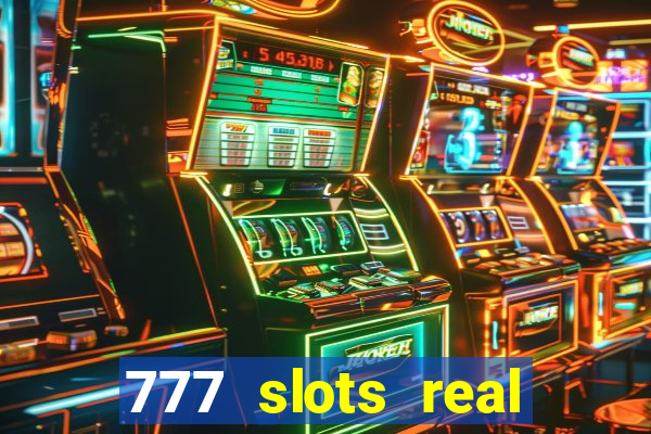 777 slots real casino online