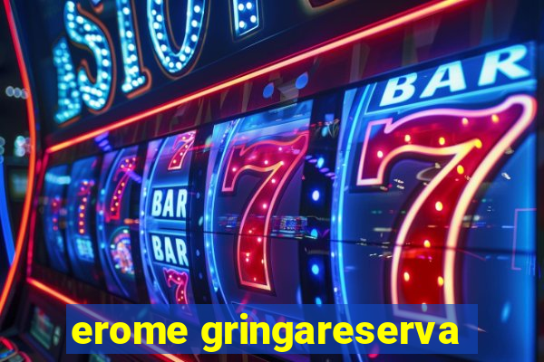 erome gringareserva