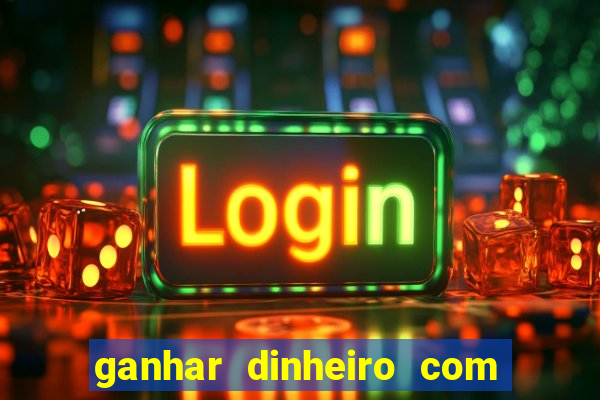 ganhar dinheiro com jogos na internet