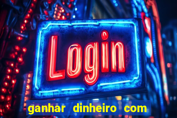 ganhar dinheiro com jogos na internet