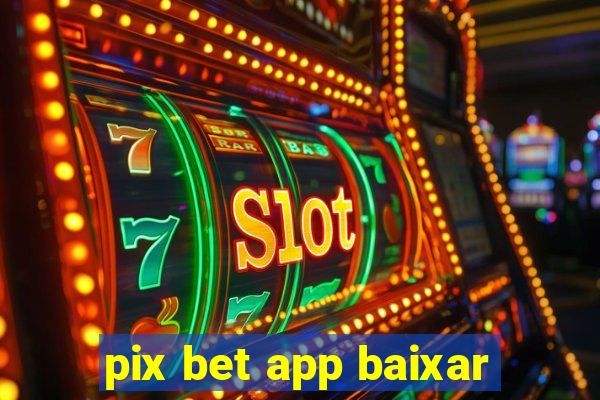 pix bet app baixar