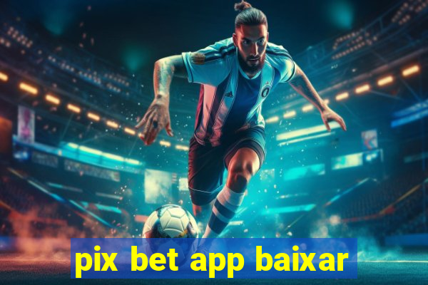 pix bet app baixar