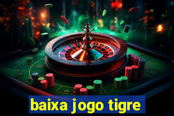 baixa jogo tigre