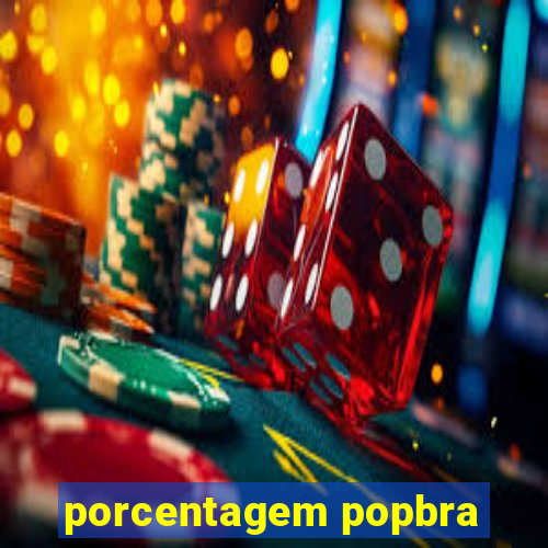 porcentagem popbra