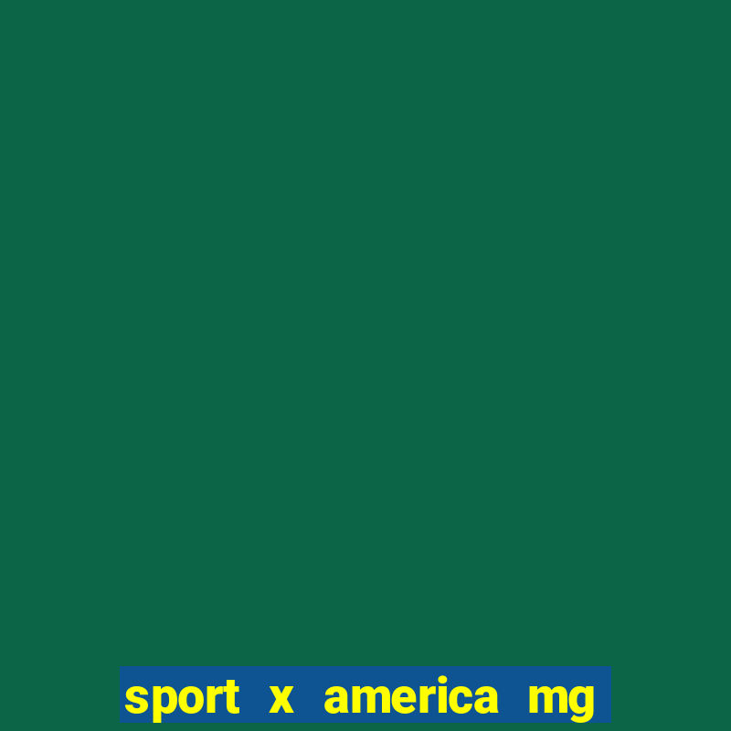 sport x america mg onde assistir