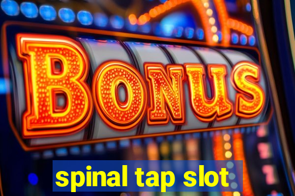 spinal tap slot