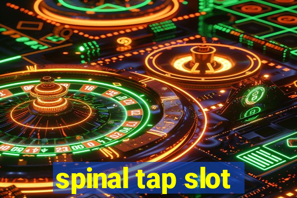 spinal tap slot