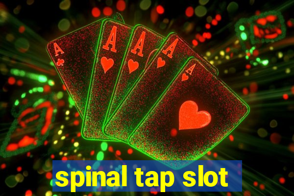 spinal tap slot