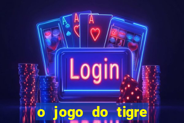 o jogo do tigre realmente paga